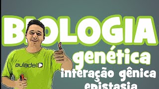 Biologia - Genética: Interação Gênica Epistasia