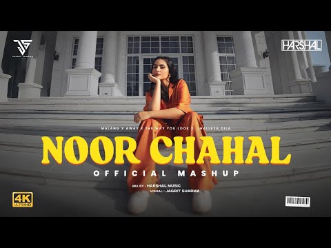 Noor Chahal Mashup | Harshal Music | Malang | Away | The Way You Look | Punjabi New Song 2024
