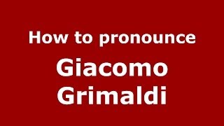 How to pronounce Giacomo Grimaldi