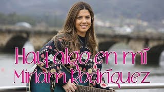 Hay algo en mí Miriam Rodríguez (letra)