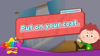 Put on your coat.  - [Imperative sentence] - Renewal - Easy Dialogue - Role Play