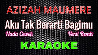 Download lagu Azizah Maumere - Aku Tak Berarti Bagimu 'REMIX' [Karaoke] NADA CEWEK | LMusical mp3