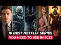 Top 10 Best Netflix Series To Watch In 2023 | Best Web Series On Netflix 2023 | Top Netflix Series