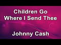 Children, Go Where I Send Thee - Johnny Cash  (Lyrics)