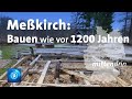 Meßkirch: Bauen wie vor 1200 Jahren | tagesthemen mittendrin