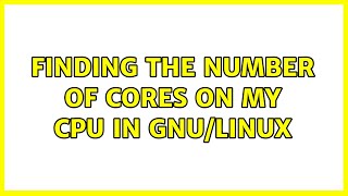 Finding the number of Cores on my CPU in GNU/Linux (2 Solutions!!)