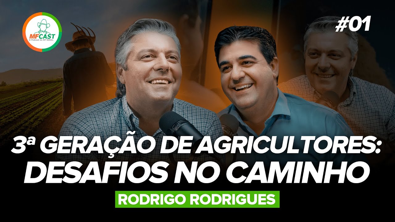 TERCEIRA GERAÇÃO DE AGRICULTORES: DESAFIOS NO CAMINHO. (Rodrigo Rodrigues) | MF Cast 01