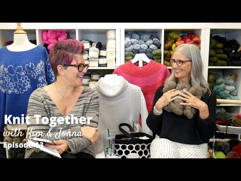 Knit Together with Kim & Jonna - Episode 13 - Ranunculus #8, Tweed Tee, and Jonna’s Yarn Babies!