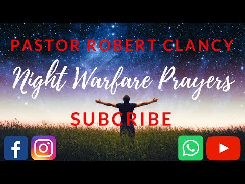 NIGHT SPIRITUAL WARFARE PRAYERS - PST ROBERT CLANCY Video
