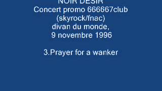 3. Prayer for a wanker - NOIR DESIR -  Live Divan du monde, 9 novembre 1996
