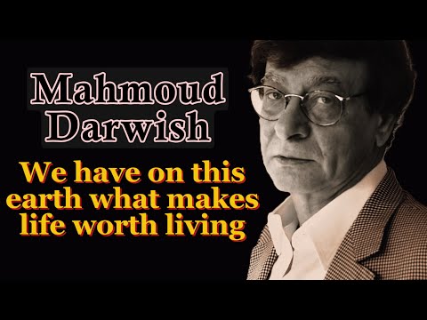 Mahmoud Darwish: We have on this earth what makes life worth living