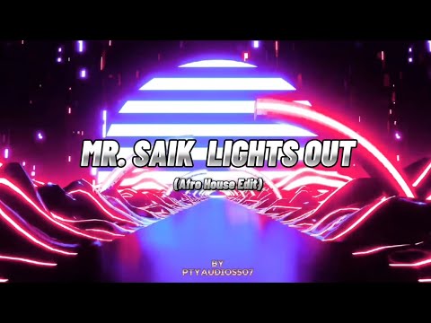 Mr Saik - Lights Out (Afro House Edit) | PtyAudios #afrohouse