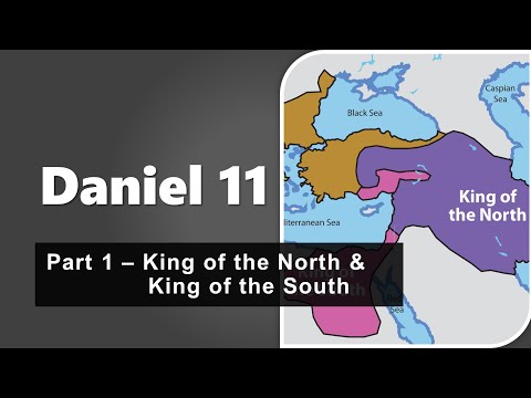 Daniel 11 Part 1 - King of the North & King of the South