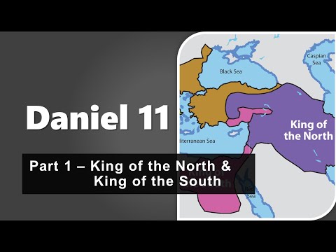 Daniel Chapter 11 Part 1 - King of the North & King of the South
