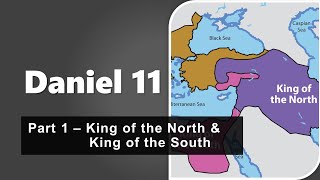 Daniel Chapter 11 Part 1 - King of the North & King of the South