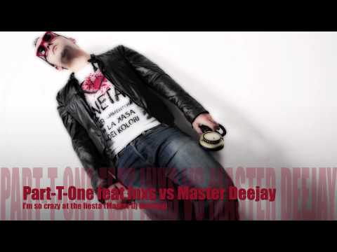 Par-T-One feat Inxs vs Master DJ - I'm so crazy at the fiesta (Master DJ Bootleg)