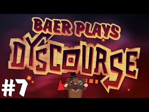 Baer Plays Dyscourse (Pt. 7) - DISKY!
