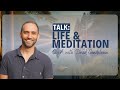 Talk: Life & Meditation