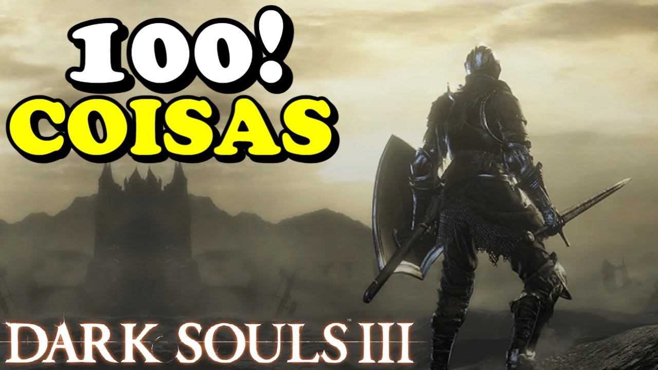 100 COISAS SOBRE DARK SOULS 3, VOCÊ SABIA? / ESPECIAL 300 VÍDEOS NO CANAL