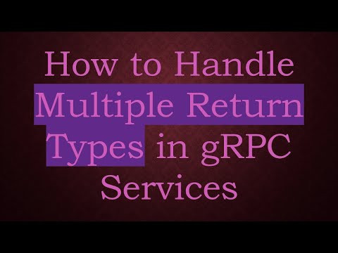 How to Handle Multiple Return Types in gRPC Services