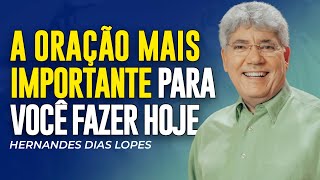 Hernandes Dias Lopes | A ORAÇÃO MAIS IMPORTANTE QUE VOCÊ DEVE FAZER