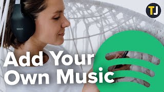 How to Add Your Own Music on Spotify