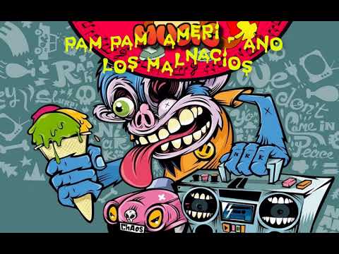 Gor2pUto mas Los Malnacios Pam Pam Ameri Ano