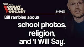 School Photos, Religion, 'I Will Say' | Monday Morning Podcast 3-9-26 | Bill Burr