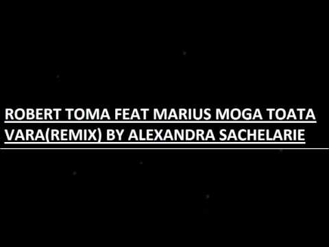 Robert Toma feat  Marius Moga Toata vara Remix by Alexandra Sachelarie