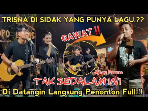 GAWAT‼️ TRISNA DI SIDAK PEMILIK LAGU.?? TAK SEDALAM INI AJHAY PASMA LIVE PENDOPO LAWAS