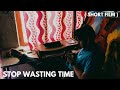 Stop Wasting Time Short Film