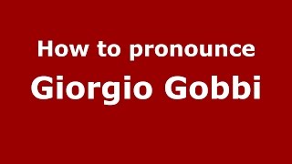 How to pronounce Giorgio Gobbi