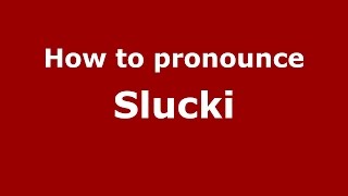 How to pronounce Slucki