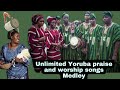 5 Hours Unlimited Yoruba Praise and Worship Songs Medley |Non stop Yoruba praise songs