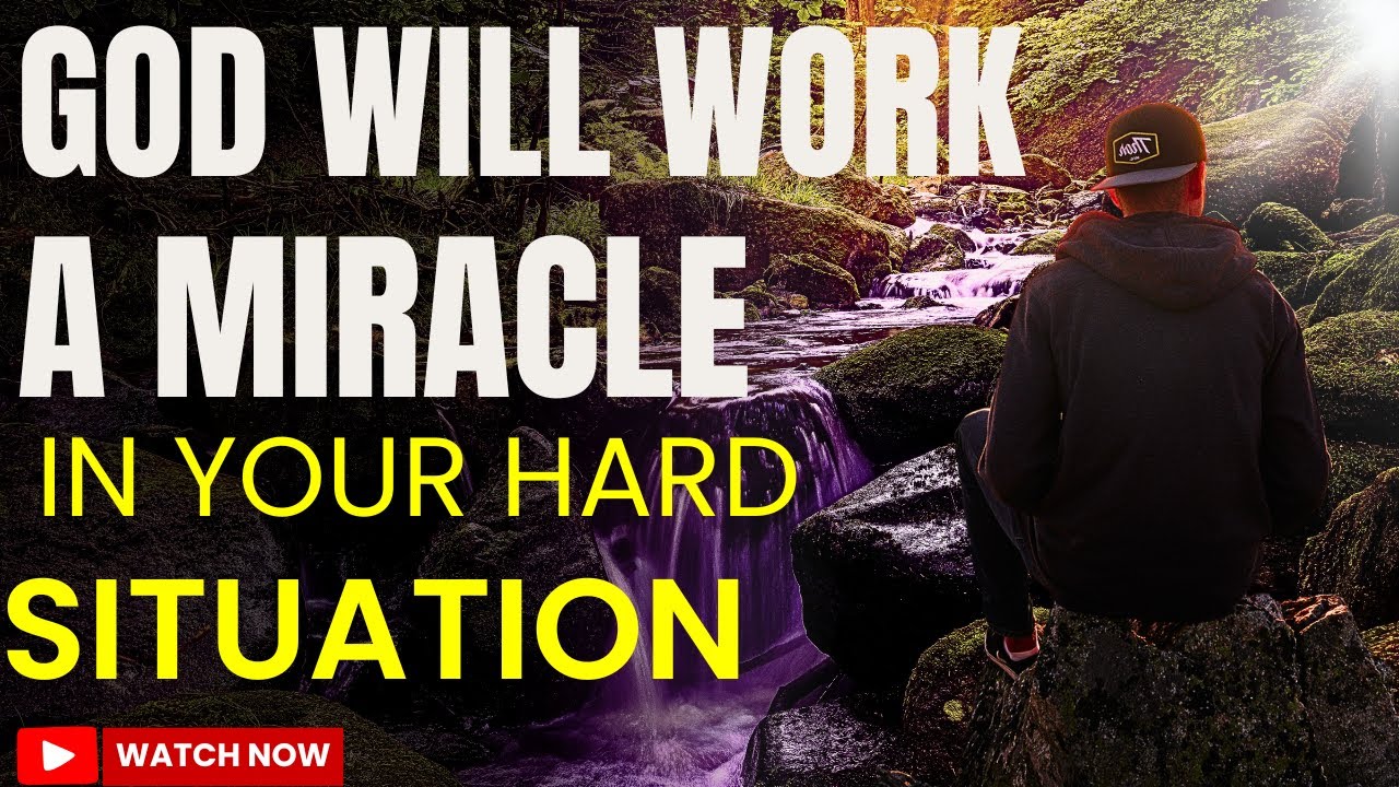 God Will Work A Miracle In Your Hard Situation _ Trust His Plan