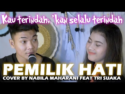 PEMILIK HATI - ARMADA (lIRIK) COVER BY NABILA MAHARANI FEAT TRI SUAKA