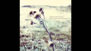When The Clouds -  Flooding River