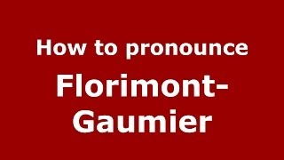 How to pronounce Florimont-Gaumier