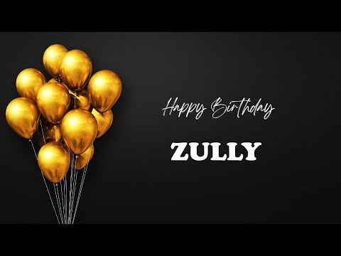 ZULLY Happy Birthday Song – Happy Birthday ZULLY