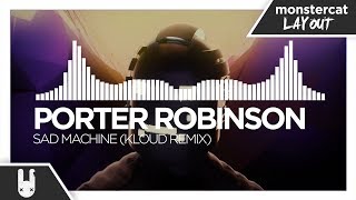Porter Robinson - Sad Machine (KLOUD Remix)