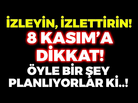 BU VİDEOYU MUTLAKA İZLEYİN! 8 KASIM'A DİKKAT! Öyle Bir Şey Planlıyorlar ki!