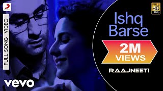 Ishq Barse Full Video - Raajneeti|Ranbir,Katrina|Hamsika Iyer