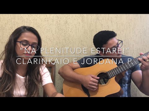 “Na plenitude estarei” | ClarinKaio part. Jordana Pires (minha esposa) | 274 CCB
