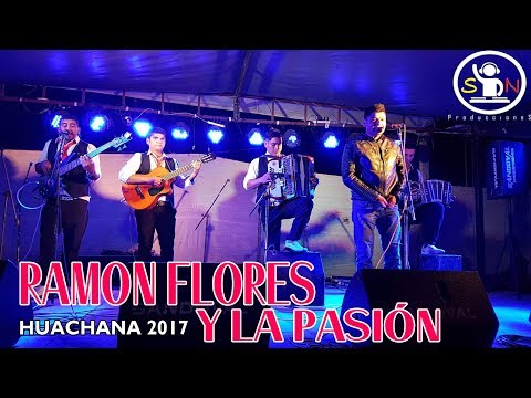 RAMON FLOREZ Y LA PASION - HUACHANA 2017
