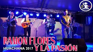 RAMON FLOREZ Y LA PASION - HUACHANA 2017