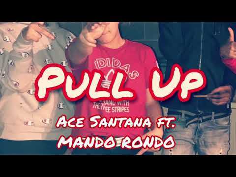 Ace Santana FT. Mando Rondo - Pull Up