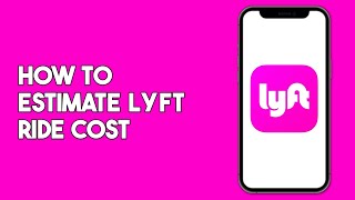 How to Estimate Lyft Ride Cost
