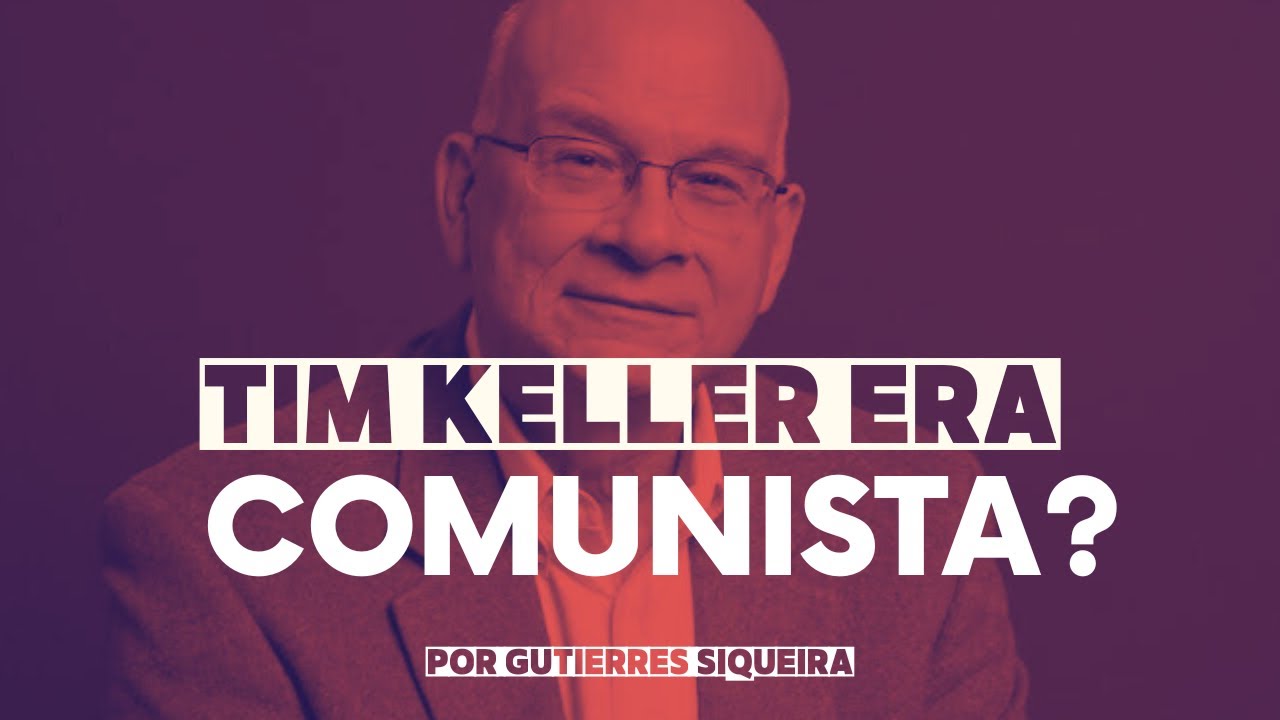 O Tim Keller era comunista? / Gutierres Siqueira