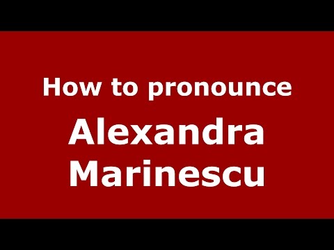 How to pronounce Alexandra Marinescu (Romanian/Romania) - PronounceNames.com