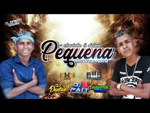 CHAVINHO & DELANO - PEQUENA - DJ FAIIT O GORDINHO DO PEZO LANCAMENTO 2018
